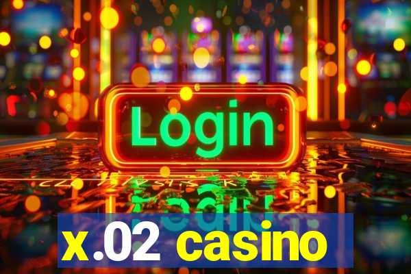 x.02 casino